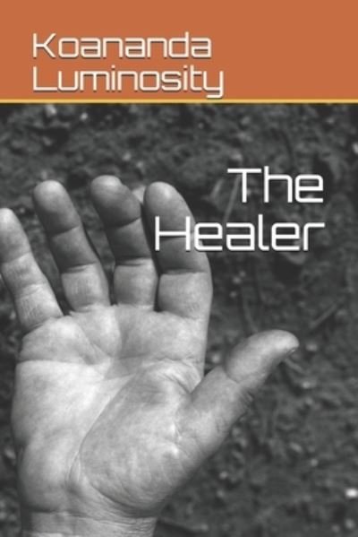 Cover for Koananda Luminosity · The Healer (Pocketbok) (2021)