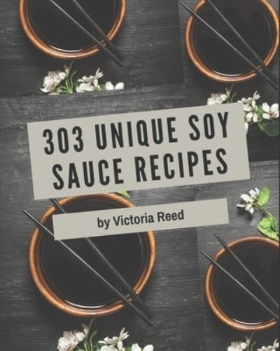 Cover for Victoria Reed · 303 Unique Soy Sauce Recipes (Paperback Book) (2020)