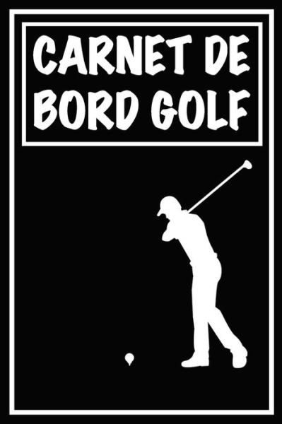 Cover for Carnets de Golf Cadeaux Pour Golfeur · Carnet de Bord Golf (Paperback Book) (2020)