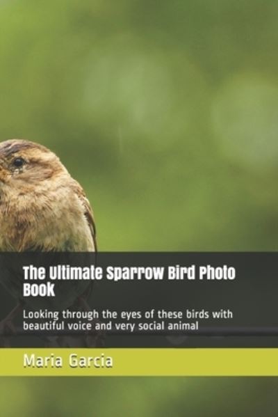 Cover for Maria Garcia · The Ultimate Sparrow Bird Photo Book (Paperback Book) (2020)