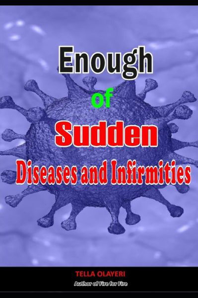 Enough of Sudden Diseases and Infirmities - Tella Olayeri - Books - Independently Published - 9798647673978 - May 21, 2020