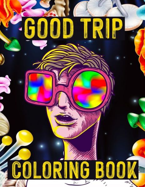 Cover for Alex Dee · Coloring Book - Good Trip: Trippy Coloring Book for Stoners and Psychonauts (Paperback Book) (2020)