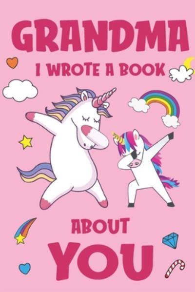 Grandma I Wrote A Book About You: Fill In The Blank Book Prompts, Unicorn Book For Kids, Personalized Mother's Day, Birthday Gift From Granddaughter to Grandma, Christmas Present Gift For Grandmother - Mommy Unicorn Books - Książki - Independently Published - 9798653852978 - 14 czerwca 2020