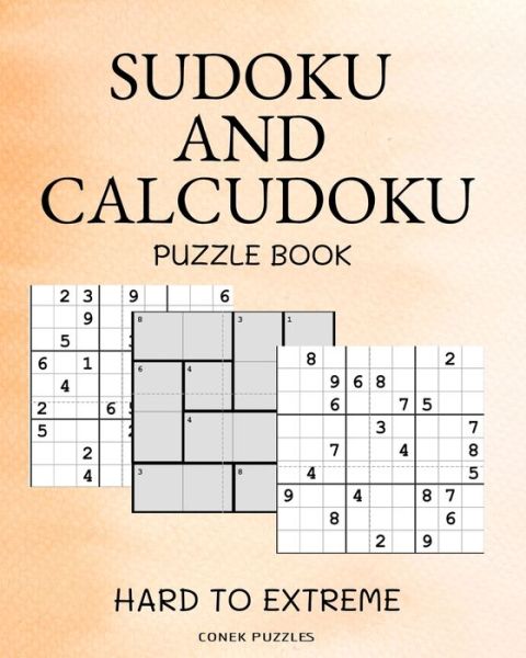 Cover for Conek Press · Sudoku And Calcudoku Hard To Extreme Puzzle Book: Large Print Sudoku And Calcudoku Logic Puzzles For Adults (Paperback Book) [Large type / large print edition] (2020)