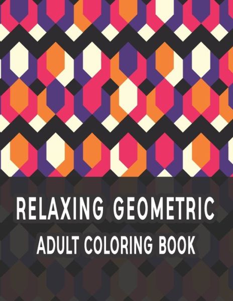 Cover for Rainbow International Printing Press · Relaxing Geometric Adult Coloring Book (Paperback Book) (2020)