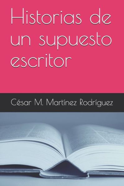 Cover for Cesar M Martinez Rodriguez · Historias de un supuesto escritor (Paperback Book) (2020)