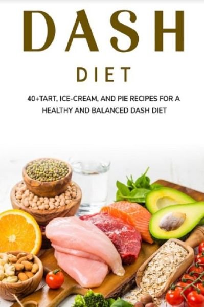 Cover for Njoku Caleb · Dash Diet: 40+Tart, Ice-Cream, and Pie recipes for a healthy and balanced Dash diet (Paperback Bog) (2021)