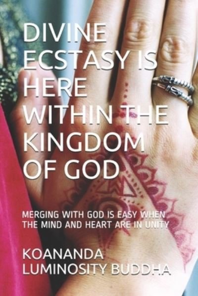 Cover for Koananda Maitreya Luminosity Buddha · Divine Ecstasy Is Here Within the Kingdom of God (Taschenbuch) (2021)