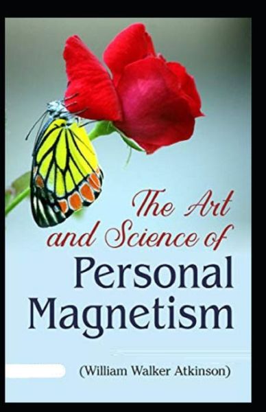 The Art and Science of Personal Magnetism - William Walker Atkinson - Książki - Independently Published - 9798741467978 - 20 kwietnia 2021