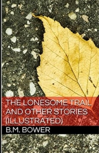 Cover for B M Bower · The Lonesome Trail and Other Stories Illustrated (Paperback Book) (2021)