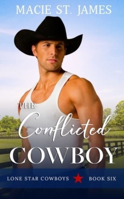 Cover for Macie St James · The Conflicted Cowboy: A Clean, Small-Town Western Romance - Lone Star Cowboys (Paperback Book) (2021)