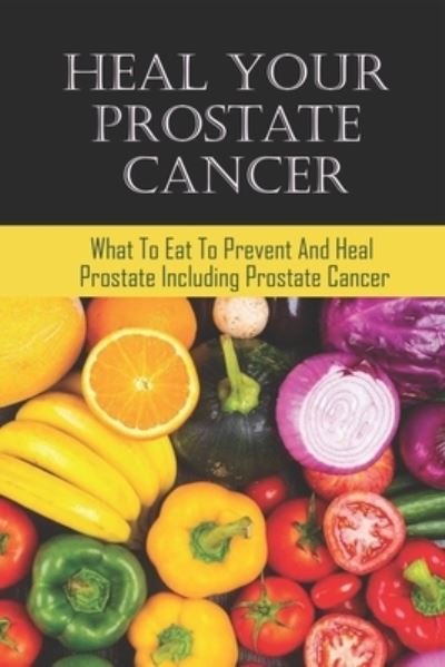 Cover for Dylan Cattaneo · Heal Your Prostate Cancer (Paperback Bog) (2021)