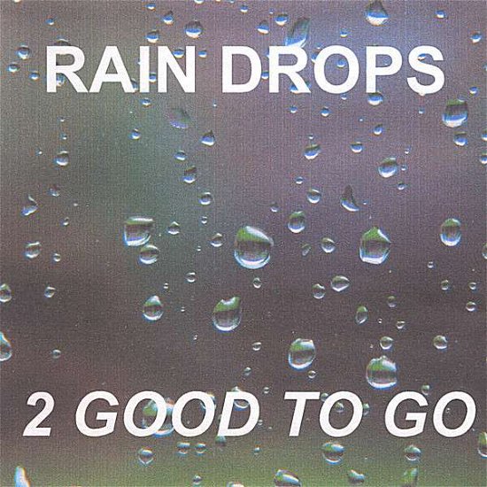 Cover for 2 Good to Go · Rain Drops (CD) (2007)
