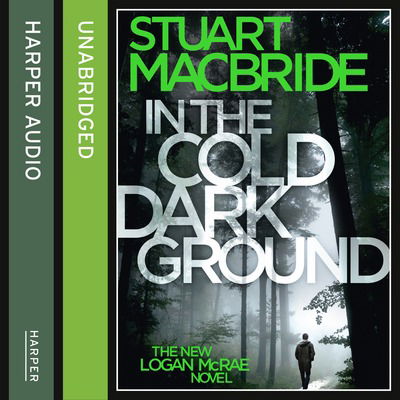 Cover for Stuart MacBride · In the Cold Dark Ground - Logan McRae (Hörbok (CD)) [Unabridged edition] (2016)