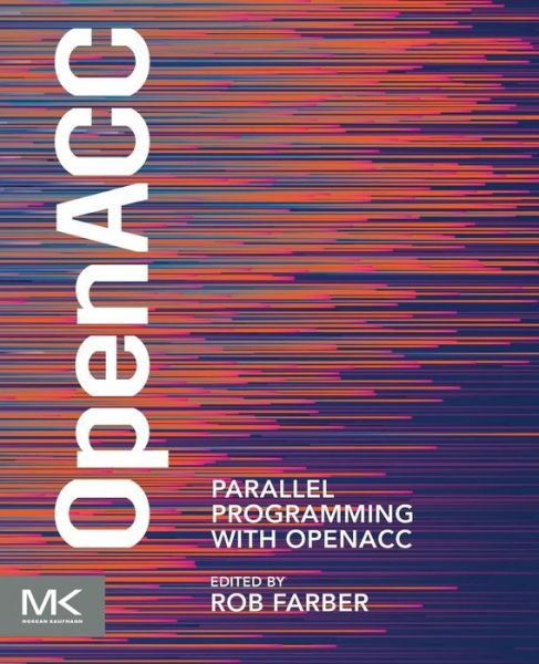 Cover for Farber, Rob (CEO / Publisher of TechEnablement.com, Wall Street Analyst, and consultant to scientific and commercial technology companies around the world.) · Parallel Programming with OpenACC (Paperback Book) (2016)