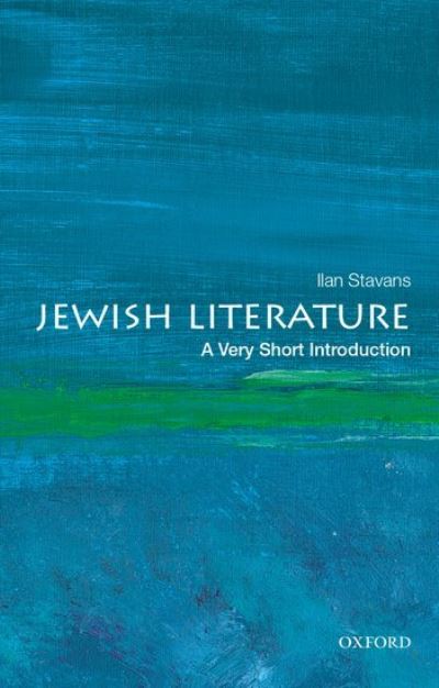 Cover for Stavans, Ilan (Lewis-Sebring Professor of Humanities and Latin American and Latino Culture, Lewis-Sebring Professor of Humanities and Latin American and Latino Culture, Amherst College) · Jewish Literature: A Very Short Introduction - Very Short Introductions (Paperback Book) (2021)