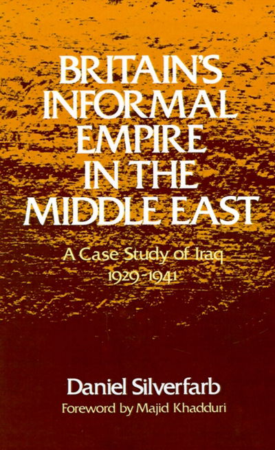 Cover for Daniel Silverfarb · Britain's Informal Empire in the Middle East: A Case Study of Iraq 1929-1941 (Gebundenes Buch) (1986)