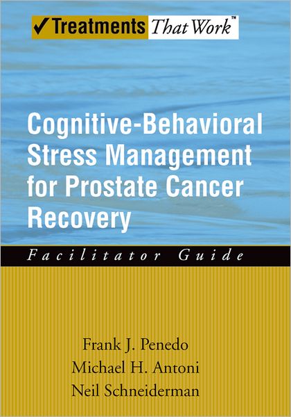 Cover for Penedo, Frank J. (Clinical Health Psychologist and Associate Professor, Clinical Health Psychologist and Associate Professor, University of Miami, Miami, Florida, USA) · Cognitive-Behavioral Stress Management for Prostate Cancer Recovery: Facilitator Guide - Treatments That Work (Paperback Book) (2008)