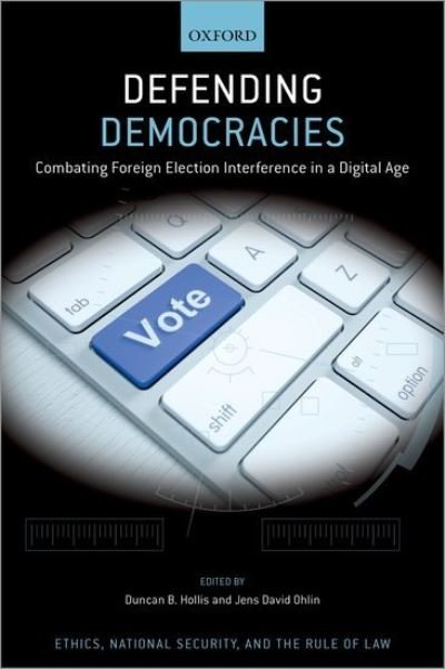 Cover for Ohlin, Jens David (Vice Dean and Professor of Law, Vice Dean and Professor of Law, Cornell Law School) · Defending Democracies: Combating Foreign Election Interference in a Digital Age - Ethics, National Security, and the Rule of Law (Innbunden bok) (2021)