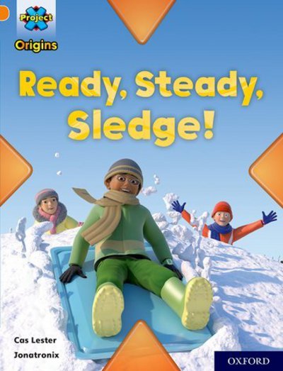 Cover for Cas Lester · Project X Origins: Orange Book Band, Oxford Level 6: Ready, Steady, Sledge! - Project X Origins (Paperback Book) (2018)