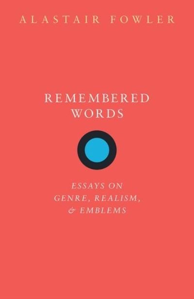 Cover for Fowler, Alastair (Regius Professor Emeritus of English Literature, University of Edinburgh) · Remembered Words: Essays on Genre, Realism, and Emblems (Hardcover bog) (2021)