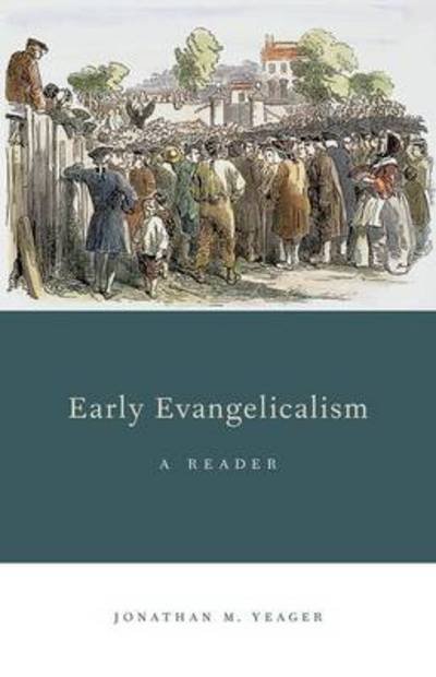 Cover for Yeager, Jonathan M. (Maclellan Visiting Assistant Professor of Religious Studies, Maclellan Visiting Assistant Professor of Religious Studies, University of Tennessee at Chattanooga, Mountain Signal, Tennessee, USA) · Early Evangelicalism: A Reader (Paperback Book) (2013)