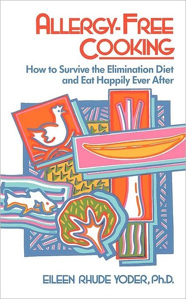 Cover for Eileen Rhude Yoder · Allergy-free Cooking: How To Survive The Elimination Diet And Eat Happily Ever After (Taschenbuch) (1987)