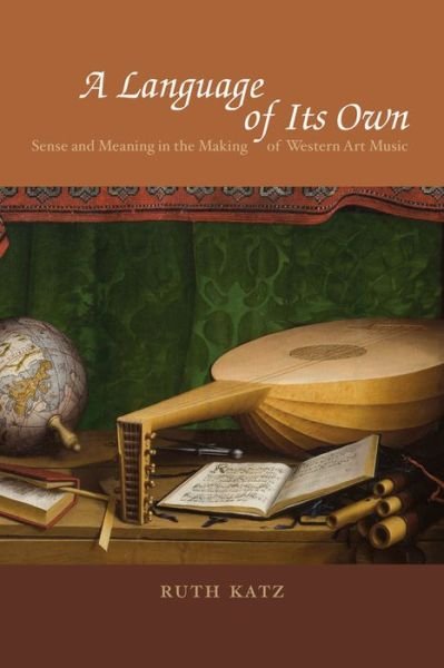Cover for Ruth Katz · A Language of Its Own: Sense and Meaning in the Making of Western Art Music (Paperback Book) (2013)