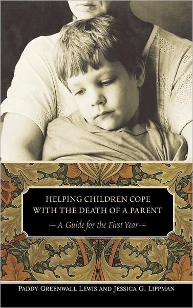 Cover for Paddy Greenwall Lewis · Helping Children Cope with the Death of a Parent: A Guide for the First Year (Hardcover Book) (2004)