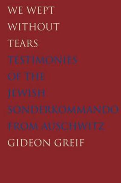Cover for Gideon Greif · We Wept Without Tears: Testimonies of the Jewish Sonderkommando from Auschwitz (Paperback Bog) (2014)