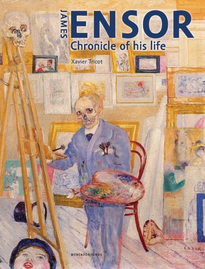 James Ensor: Chronicle of His Life, 1860-1949 - Xavier Tricot - Książki - Yale University Press - 9780300253979 - 8 września 2020