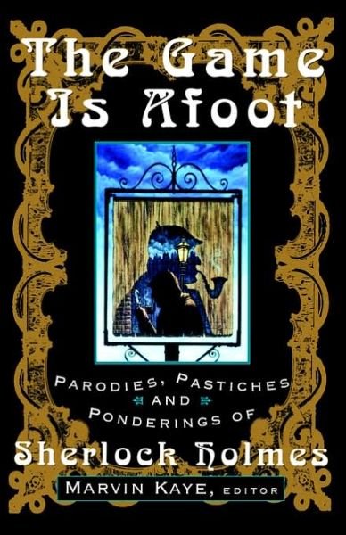 The Game is Afoot: Parodies, Pastiches and Ponderings of Sherlock Holmes - Marvin Kaye - Książki - St. Martin's Griffin - 9780312117979 - 15 lutego 1995