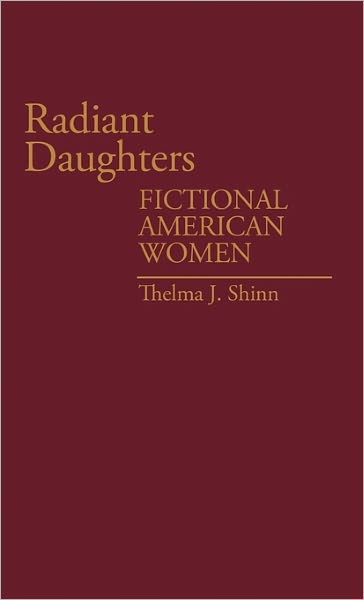 Cover for Thelma J.Y. Richard · Radiant Daughters: Fictional American Women - Contributions in Women's Studies (Hardcover Book) (1986)