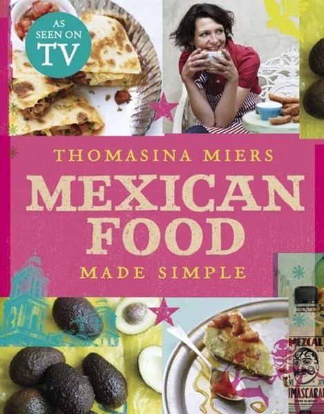 Cover for Thomasina Miers · Mexican Food Made Simple (Hardcover Book) (2010)