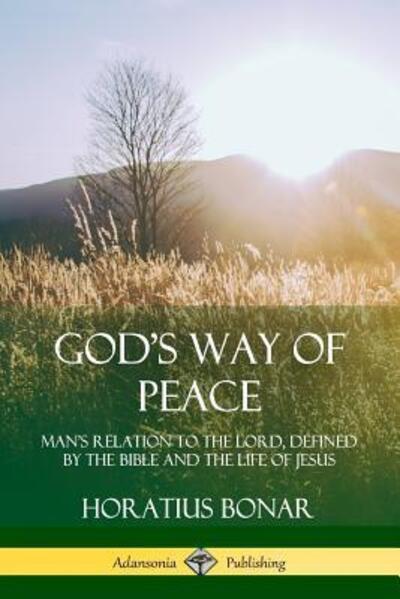 Cover for Horatius Bonar · God's Way of Peace Man's Relation to the Lord, Defined by the Bible and the Life of Jesus (Taschenbuch) (2019)