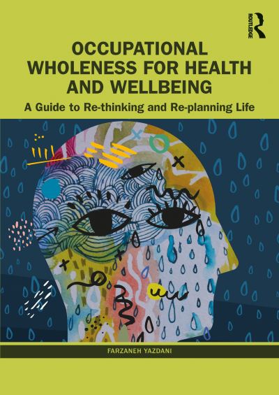 Cover for Yazdani, Farzaneh (Oxford Brookes University, UK) · Occupational Wholeness for Health and Wellbeing: A Guide to Re-thinking and Re-planning Life (Paperback Book) (2023)