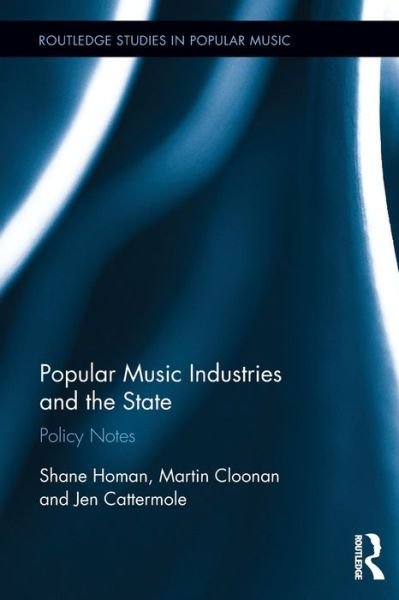 Cover for Homan, Shane (Monash University, Australia) · Popular Music Industries and the State: Policy Notes - Routledge Studies in Popular Music (Pocketbok) (2020)