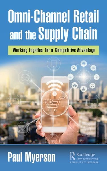 Cover for Paul Myerson · Omni-Channel Retail and the Supply Chain: Working Together for a Competitive Advantage (Hardcover Book) (2020)