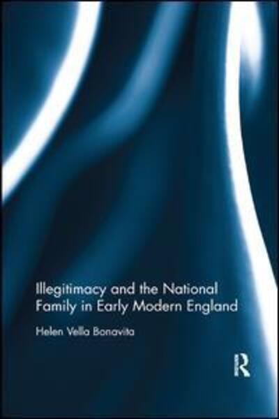 Cover for Vella Bonavita, Helen (Edith Cowan University, Australia) · Illegitimacy and the National Family in Early Modern England (Taschenbuch) (2019)