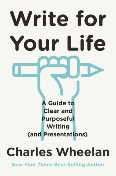 Write for Your Life - A Guide to Clear and Purposeful Writing (and Presentations) (Hardcover Book) (2024)