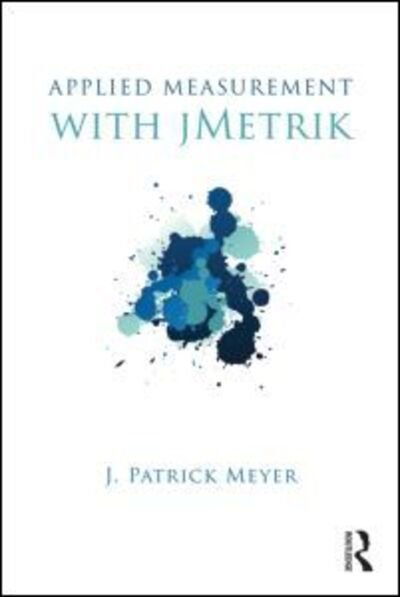 Applied Measurement with jMetrik - Meyer, J. Patrick (University of Virginia, USA) - Kirjat - Taylor & Francis Ltd - 9780415531979 - keskiviikko 25. kesäkuuta 2014