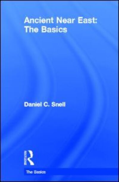 Cover for Daniel C. Snell · Ancient Near East: The Basics - The Basics (Gebundenes Buch) (2013)