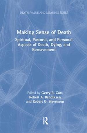 Cover for Gerry Cox · Making Sense of Death: Spiritual,Pastoral and Personal Aspects of Death,Dying and Bereavement - Death, Value and Meaning Series (Paperback Book) (2024)