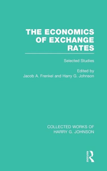 Cover for Harry Johnson · The Economics of Exchange Rates (Collected Works of Harry Johnson): Selected Studies - Collected Works of Harry G. Johnson (Gebundenes Buch) (2013)