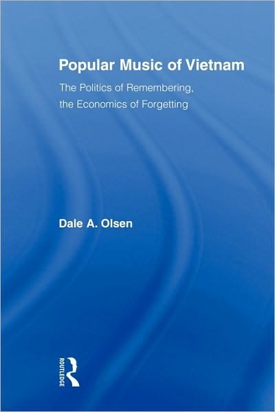 Cover for Dale A. Olsen · Popular Music of Vietnam: The Politics of Remembering, the Economics of Forgetting - Routledge Studies in Ethnomusicology (Taschenbuch) (2010)