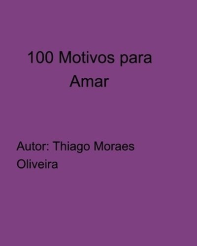 Cover for Thiago Moraes Oliveira · 100 Motivos para Amar (Taschenbuch) (2019)
