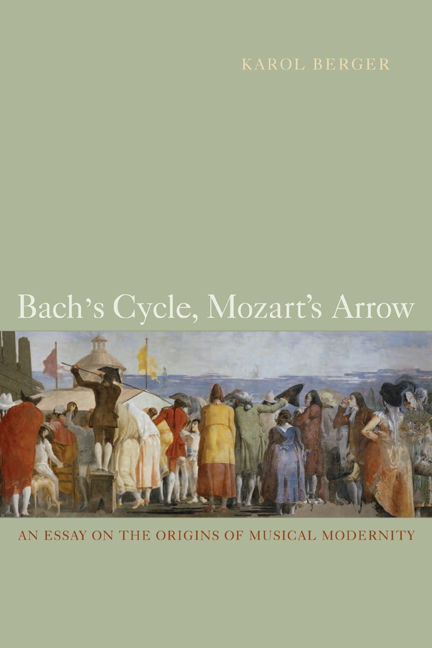 Bach's Cycle, Mozart's Arrow: An Essay on the Origins of Musical Modernity - Karol Berger - Books - University of California Press - 9780520257979 - October 2, 2007