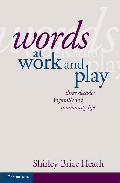 Cover for Brice Heath, Shirley (Stanford University, California) · Words at Work and Play: Three Decades in Family and Community Life (Hardcover Book) (2012)