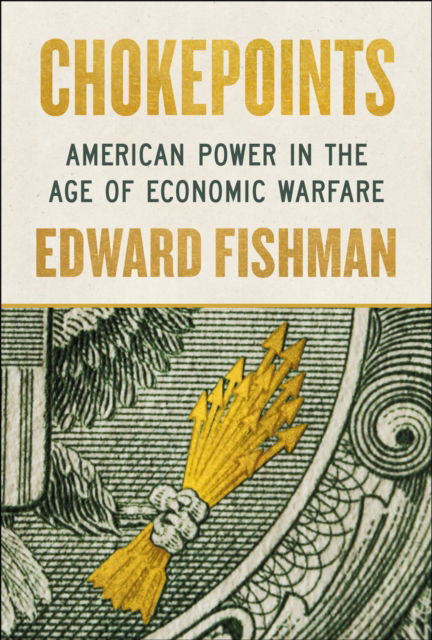 Chokepoints: American Power in the Age of Economic Warfare - Edward Fishman - Böcker - Penguin Putnam Inc - 9780593712979 - 25 februari 2025