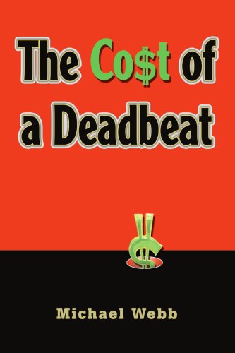 The Cost of a Deadbeat - Michael Webb - Bøger - iUniverse, Inc. - 9780595341979 - 10. marts 2005